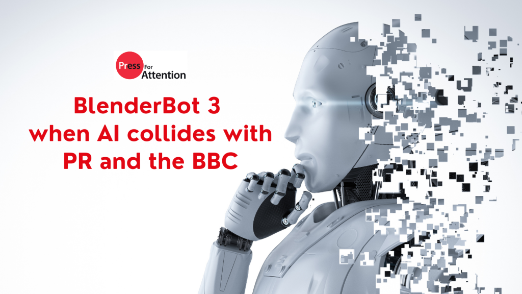 BlenderBot 3 - when AI collides with PR and the BBC, Press for Attention PR